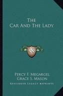 The Car and the Lady di Percy F. Megargel, Grace S. Mason edito da Kessinger Publishing