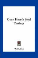 Open Hearth Steel Castings di W. M. Carr edito da Kessinger Publishing