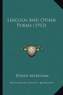Lincoln and Other Poems (1913) di Edwin Markham edito da Kessinger Publishing