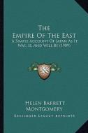 The Empire of the East: A Simple Account of Japan as It Was, Is, and Will Be (1909) di Helen Barrett Montgomery edito da Kessinger Publishing