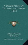 A Description of the Isles of Orkney (1883) di James Wallace edito da Kessinger Publishing
