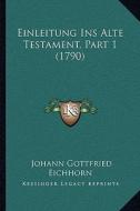 Einleitung Ins Alte Testament, Part 1 (1790) di Johann Gottfried Eichhorn edito da Kessinger Publishing