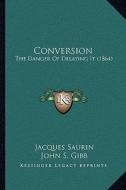 Conversion: The Danger of Delaying It (1864) di Jacques Saurin edito da Kessinger Publishing
