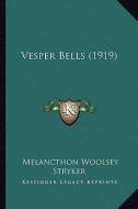 Vesper Bells (1919) di Melancthon Woolsey Stryker edito da Kessinger Publishing
