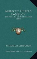 Albrecht Durer's Tagebuch: Der Reise in Die Niederlande (1884) edito da Kessinger Publishing