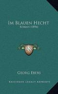 Im Blauen Hecht: Roman (1896) di Georg Ebers edito da Kessinger Publishing