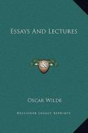Essays and Lectures di Oscar Wilde edito da Kessinger Publishing