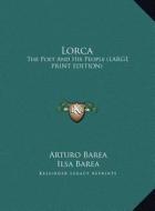 Lorca: The Poet and His People (Large Print Edition) di Arturo Barea edito da Kessinger Publishing