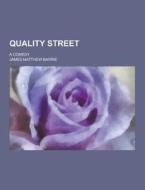 Quality Street; A Comedy di James Matthew Barrie edito da Theclassics.us