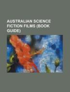 Australian Science Fiction Films (book Guide) di Source Wikipedia edito da Booksllc.net