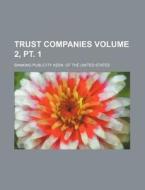 Trust Companies Volume 2, PT. 1 di Banking Publicity Assn of States edito da Rarebooksclub.com