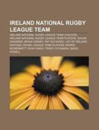 Ireland National Rugby League Team: Irel di Source Wikipedia edito da Books LLC, Wiki Series