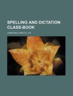 Spelling and Dictation Class-Book di Constable & Co Ltd edito da Rarebooksclub.com
