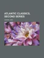 Atlantic Classics, Second Series di Jane Addams edito da Rarebooksclub.com