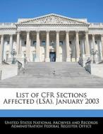 List Of Cfr Sections Affected (lsa), January 2003 edito da Bibliogov