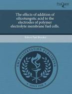 The Effects Of Addition Of Silicotungstic Acid To The Electrodes Of Polymer Electrolyte Membrane Fuel Cells. di Robert Paul Brooker edito da Proquest, Umi Dissertation Publishing