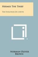 Hermes the Thief: The Evolution of a Myth di Norman Oliver Brown edito da Literary Licensing, LLC