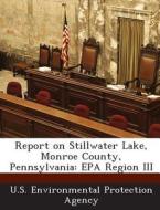 Report On Stillwater Lake, Monroe County, Pennsylvania edito da Bibliogov