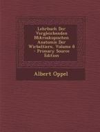 Lehrbuch Der Vergleichenden Mikroskopischen Anatomie Der Wirbeltiere, Volume 8 di Albert Oppel edito da Nabu Press