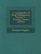 A Cyclopaedia of Drug Pathogenesy, Volume 1 di Richard Hughes edito da Nabu Press