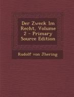 Der Zweck Im Recht, Volume 2 di Rudolf Von Jhering edito da Nabu Press