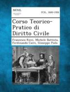 Corso Teorico-Pratico Di Diritto Civile di Francesco Ricci, Michele Battista, Ferdinando Caire edito da Gale, Making of Modern Law