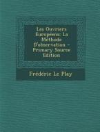 Les Ouvriers Europeens: La Methode D'Observation - Primary Source Edition di Frederic Le Play edito da Nabu Press