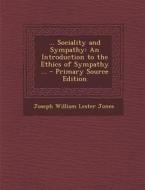 ... Sociality and Sympathy: An Introduction to the Ethics of Sympathy ... di Joseph William Lester Jones edito da Nabu Press
