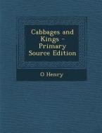 Cabbages and Kings - Primary Source Edition di O. Henry edito da Nabu Press