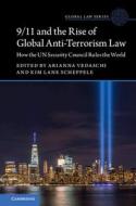 9/11 And The Rise Of Global Anti-Terrorism Law edito da Cambridge University Press