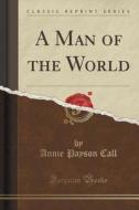 A Man Of The World (classic Reprint) di Annie Payson Call edito da Forgotten Books