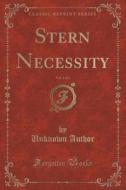 Stern Necessity, Vol. 1 Of 3 (classic Reprint) di Unknown Author edito da Forgotten Books