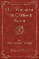 Mrs. Wiggs Of The Cabbage Patch (classic Reprint) di Alice Caldwell Hegan edito da Forgotten Books