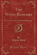 The Wood-rangers, Vol. 1 Of 3 di Captain Mayne Reid edito da Forgotten Books