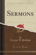Sermons (classic Reprint) di George W Perkins edito da Forgotten Books