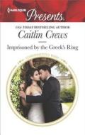 Imprisoned by the Greek's Ring di Caitlin Crews edito da Harlequin Presents