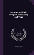 Lectures On Hindu Religion, Philosophy And Yoga di K Chakravarti edito da Palala Press