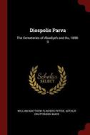 Diospolis Parva: The Cemeteries of Abadiyeh and Hu, 1898-9 di William Matthew Flinders Petrie, Arthur Cruttenden Mace edito da CHIZINE PUBN