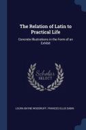 The Relation Of Latin To Practical Life: di LOURA BAYN WOODRUFF edito da Lightning Source Uk Ltd