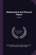 Mathematical and Physical Papers; Volume 4 di George Gabriel Stokes, Baron John William Strutt Rayleigh, Joseph Larmor edito da CHIZINE PUBN