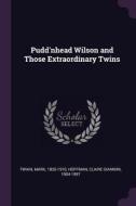 Pudd'nhead Wilson and Those Extraordinary Twins di Mark Twain, Claire Giannini Hoffman edito da CHIZINE PUBN