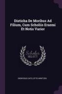 Disticha de Moribus Ad Filium, Cum Scholiis Erasmi Et Notis Varior di Dionysius Cato, Otto Arntzen edito da CHIZINE PUBN