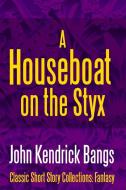 A House-Boat on the Styx di John Kendrick Bangs edito da Lulu.com