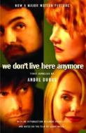We Don't Live Here Anymore: Three Novellas di Andre Dubus edito da Vintage Books