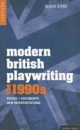 Modern British Playwriting: The 1990's: Voices, Documents, New Interpretations di Aleks Sierz edito da METHUEN