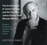 The Architecture of James Stirling and His Partners James Gowan and Michael Wilford di Geoffrey H. Baker edito da Routledge