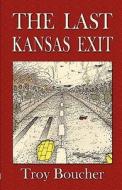 The Last Kansas Exit di Troy Boucher edito da America Star Books