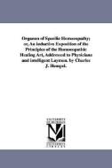 Organon of Specific Homoeopathy; Or, an Inductive Exposition of the Principles of the Homoeopathic Healing Art, Addresse di Charles J. (Charles Julius) Hempel edito da UNIV OF MICHIGAN PR