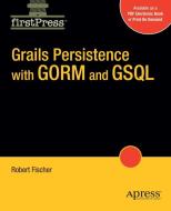 Grails Persistence with Gorm and Gsql di Bobby Fischer edito da SPRINGER A PR SHORT