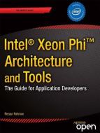 Intel Xeon Phi Coprocessor Architecture and Tools di Rezaur Rahman edito da Apress
